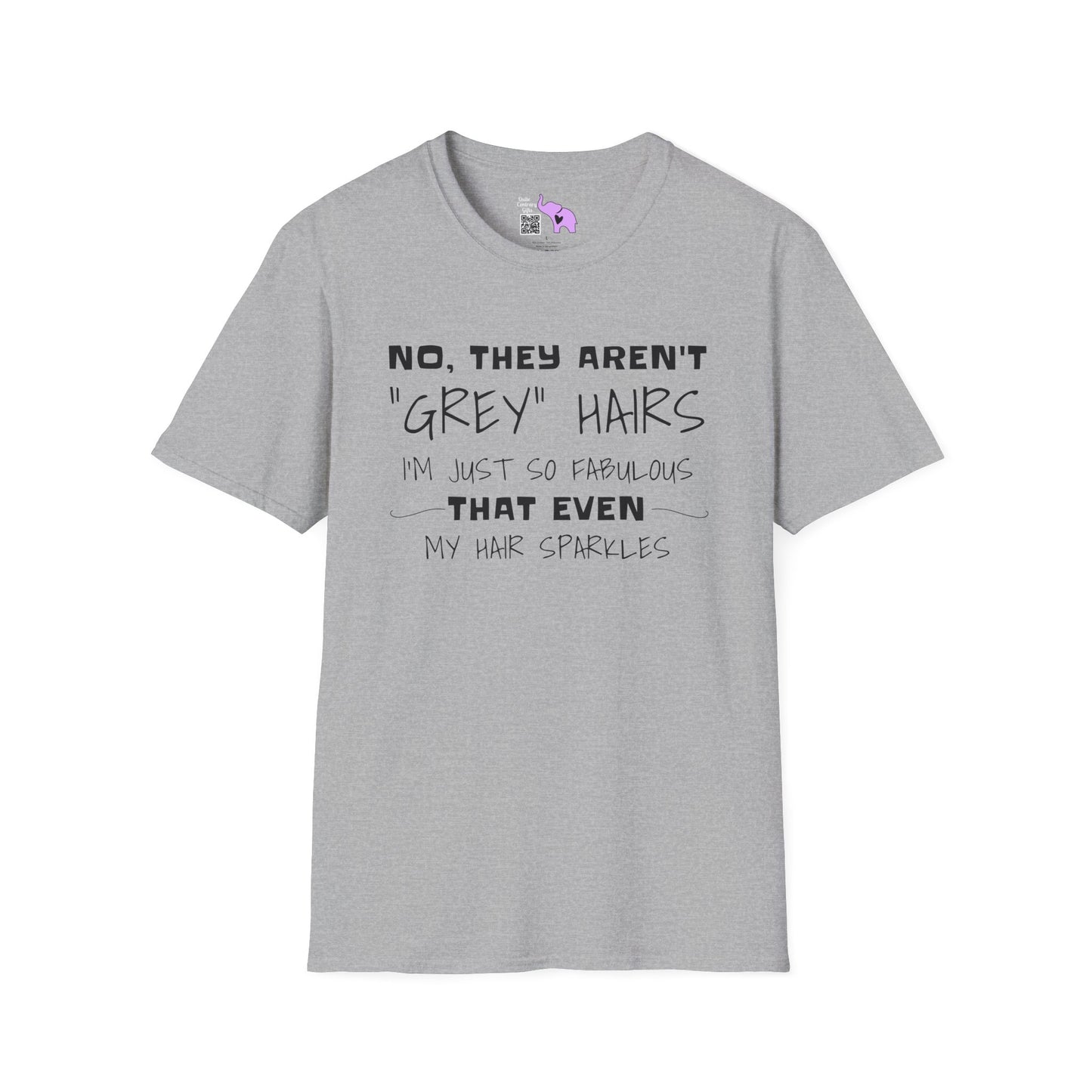No, They Aren't Grey Hairs I'm Just So Fabulous My Hair Sparkles Adult T-shirt