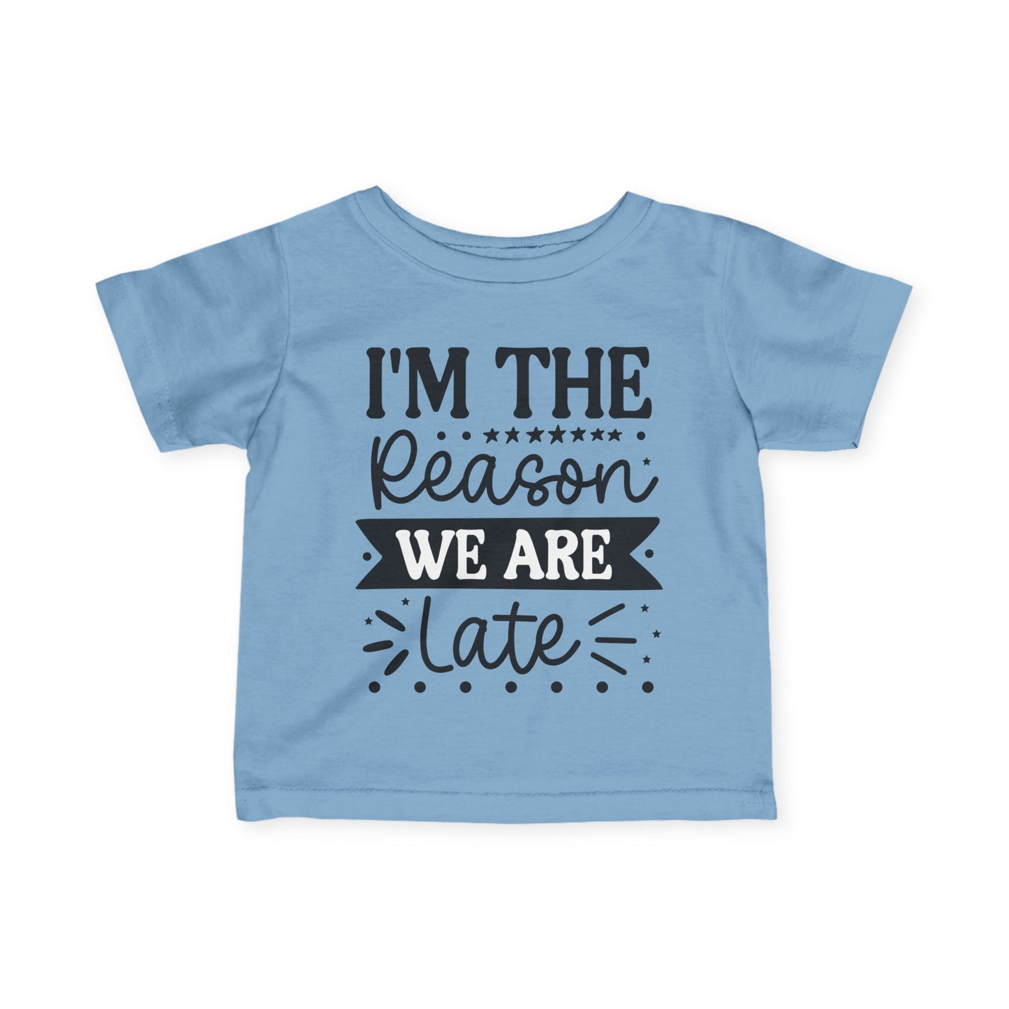 I'm The Reason We Are Late Infant Soft T-Shirt