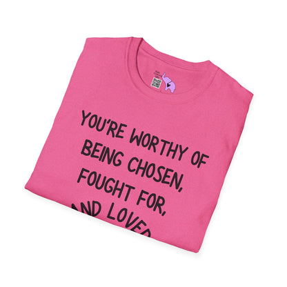 You're Worthy of Being Chosen, Fought For, And Loved. Remember That. Adult T-shirt