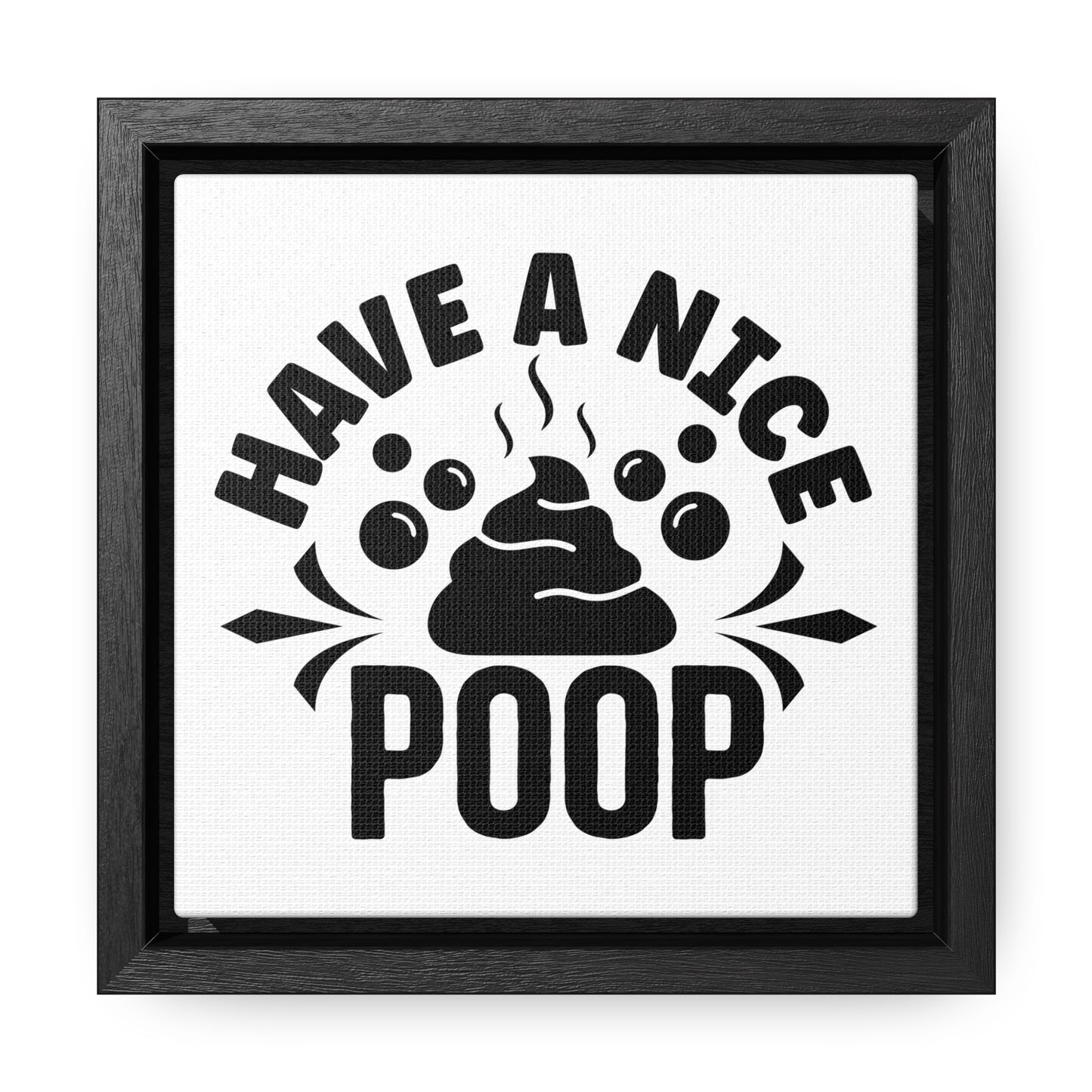 Have A Nice Poop Canvas Wraps, Square Frame