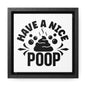 Have A Nice Poop Canvas Wraps, Square Frame