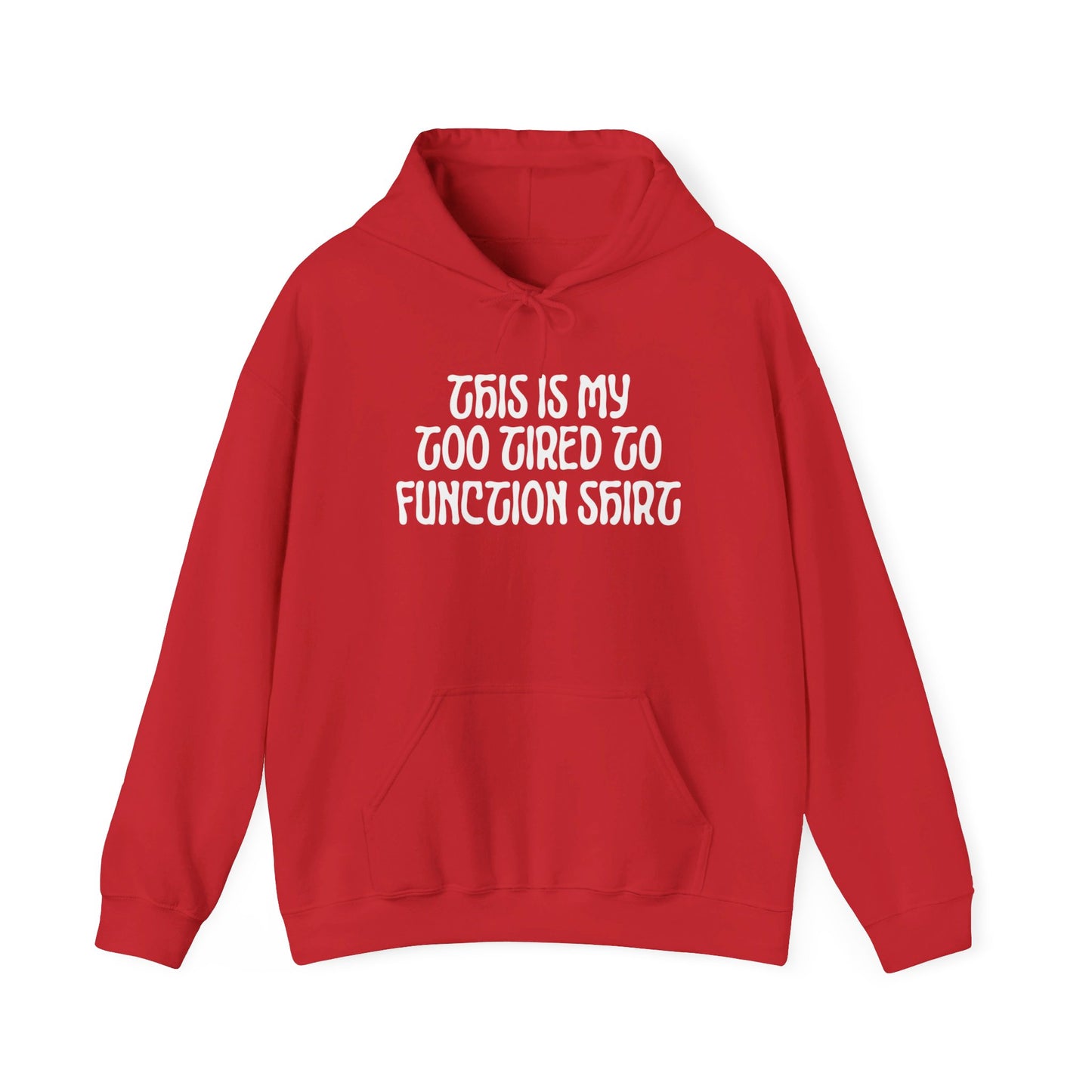 This Is My Too Tired To Function Shirt Heavy Blend™ Hooded Sweatshirt