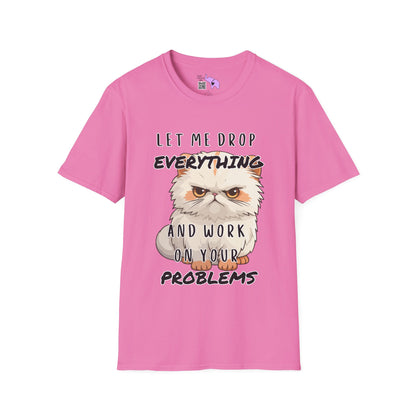 Let Me Drop Everything and Work on Your Problems Adult T-shirt