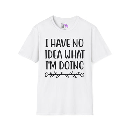 I Have No Idea What I'm Doing T-shirt