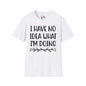 I Have No Idea What I'm Doing T-shirt