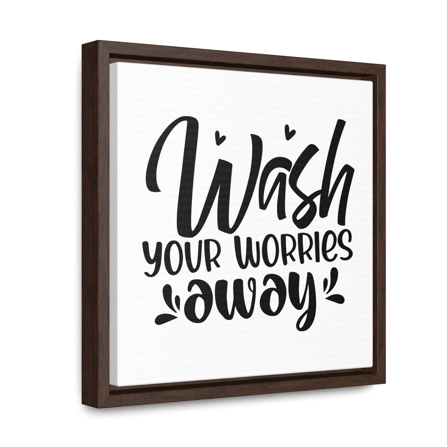 Wash Your Worries Away Canvas Wraps, Square Frame