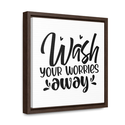 Wash Your Worries Away Canvas Wraps, Square Frame