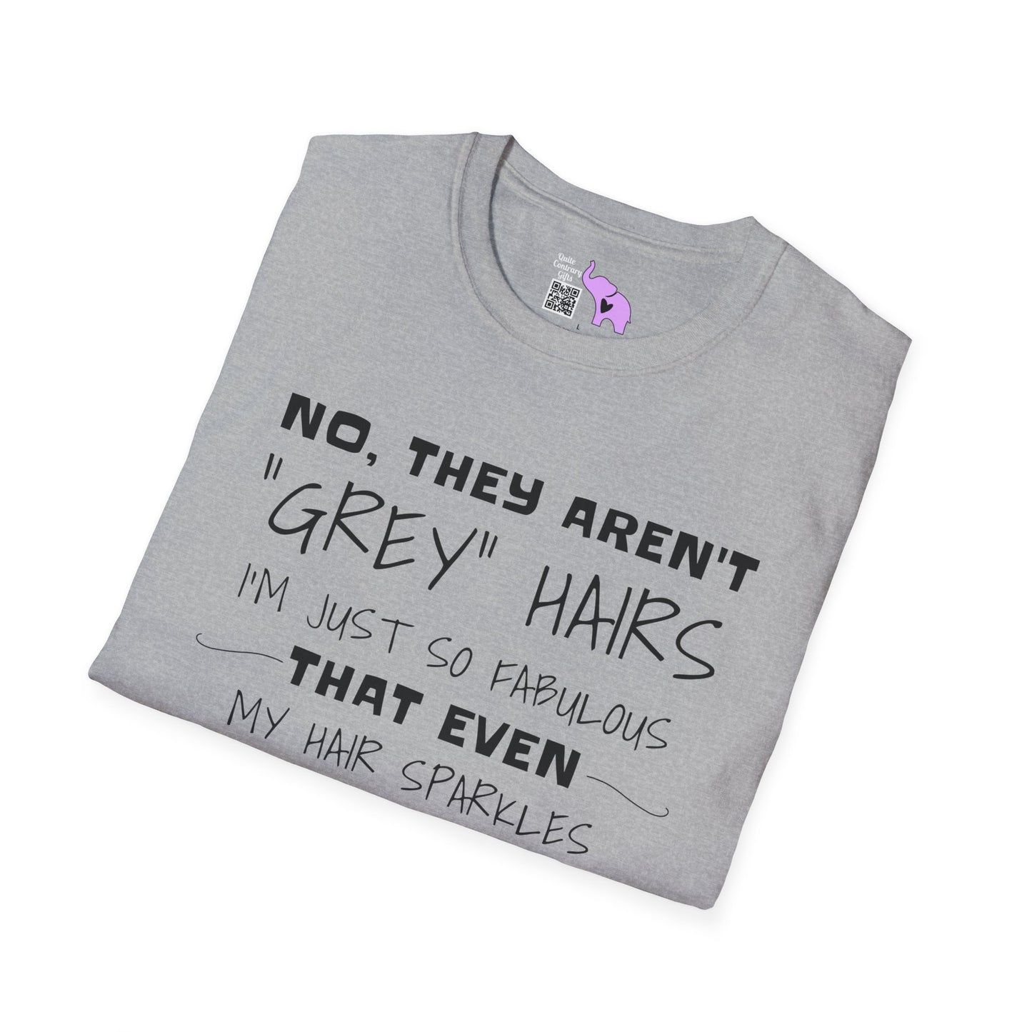 No, They Aren't Grey Hairs I'm Just So Fabulous My Hair Sparkles Adult T-shirt