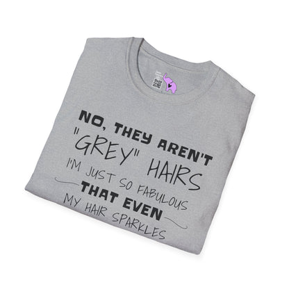 No, They Aren't Grey Hairs I'm Just So Fabulous My Hair Sparkles Adult T-shirt