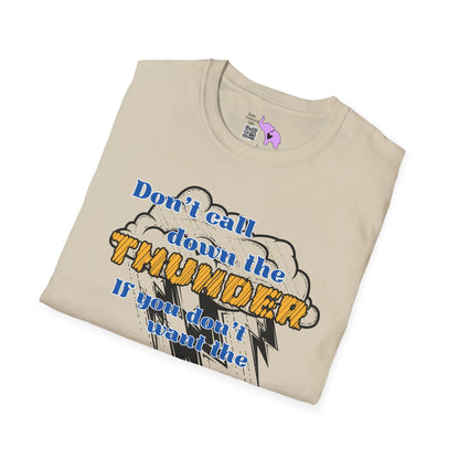 Don't Call Down The Thunder If You Can't Take The Heat T-shirt