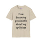 I am Becoming Pessimistic about my Optimism  T-shirt