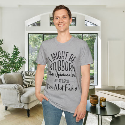 I Might Be Stubborn and Opinionated But At Least I'm Not Fake Adult T-shirt