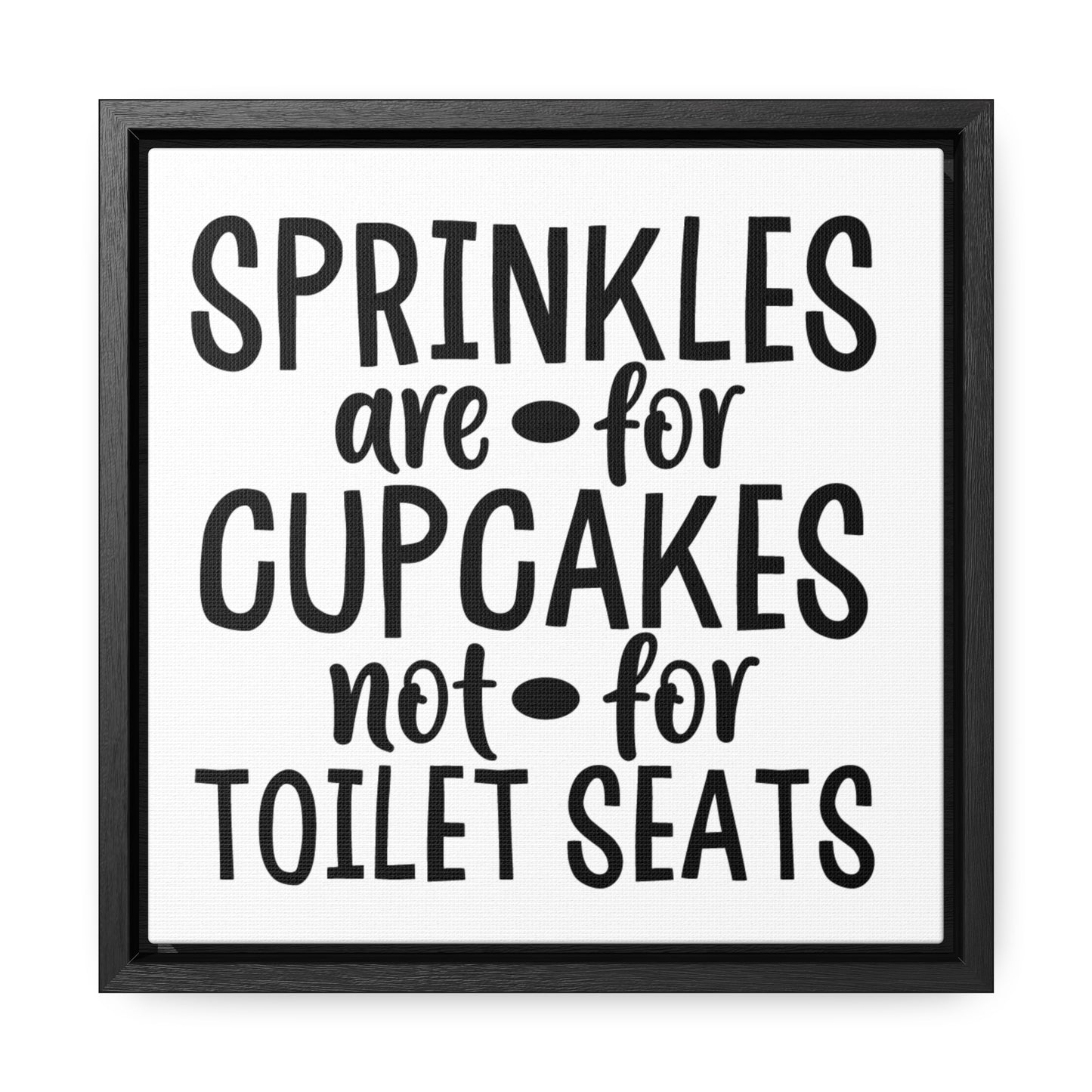 Sprinkles Are For Cupcakes Not For Toilet Seats 2 Canvas Wraps, Square Frame