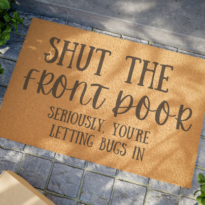 Shut the Front Door; Seriously, You're Letting Bugs In Doormat