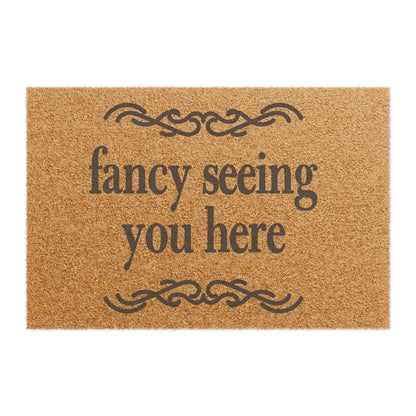 Fancy Seeing You Here Coconut Fiber Doormat