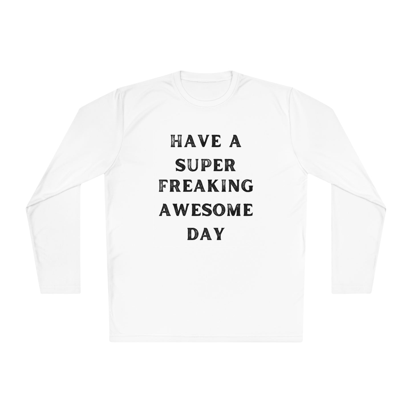 Have A Super Freaking Awesome Day Lightweight Long Sleeve Tee