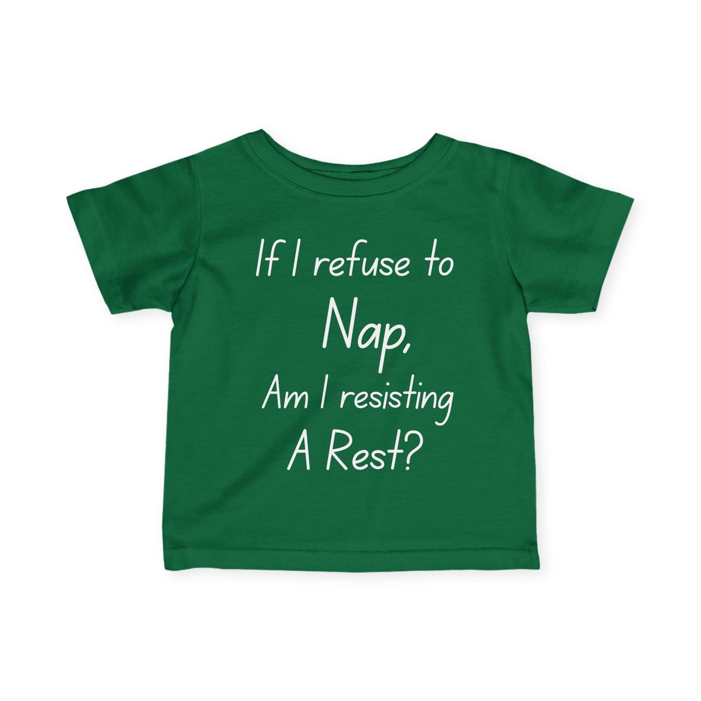 ""If I Refuse To Nap Am I Resisting A Rest? Infant Soft T-Shirt