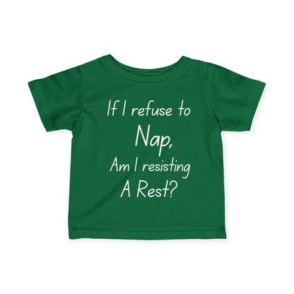""If I Refuse To Nap Am I Resisting A Rest? Infant Soft T-Shirt
