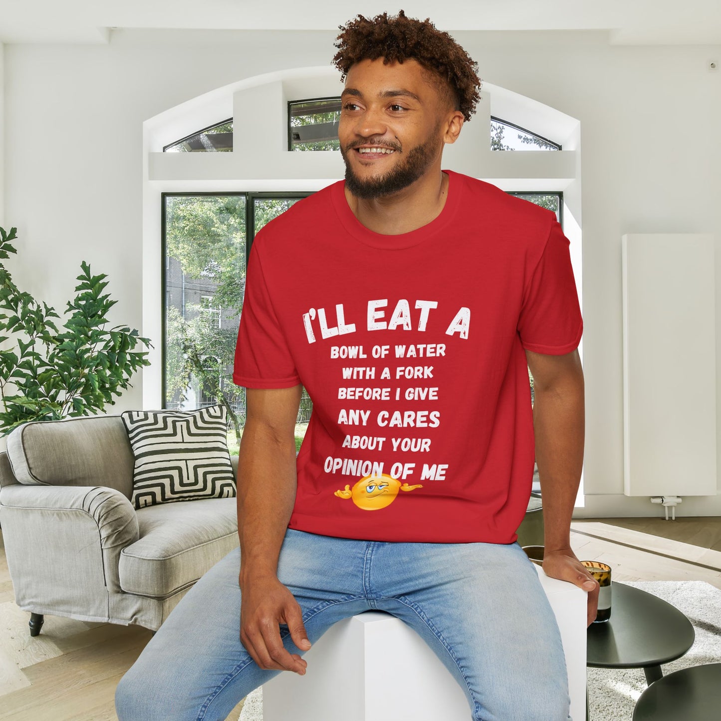 I'll Eat a Bowl of Water With a Fork Before I Give Any Cares About Your Opinion of Me  Adult T-shirt