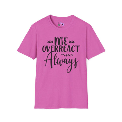 Me Overreact Never Adult T-shirt