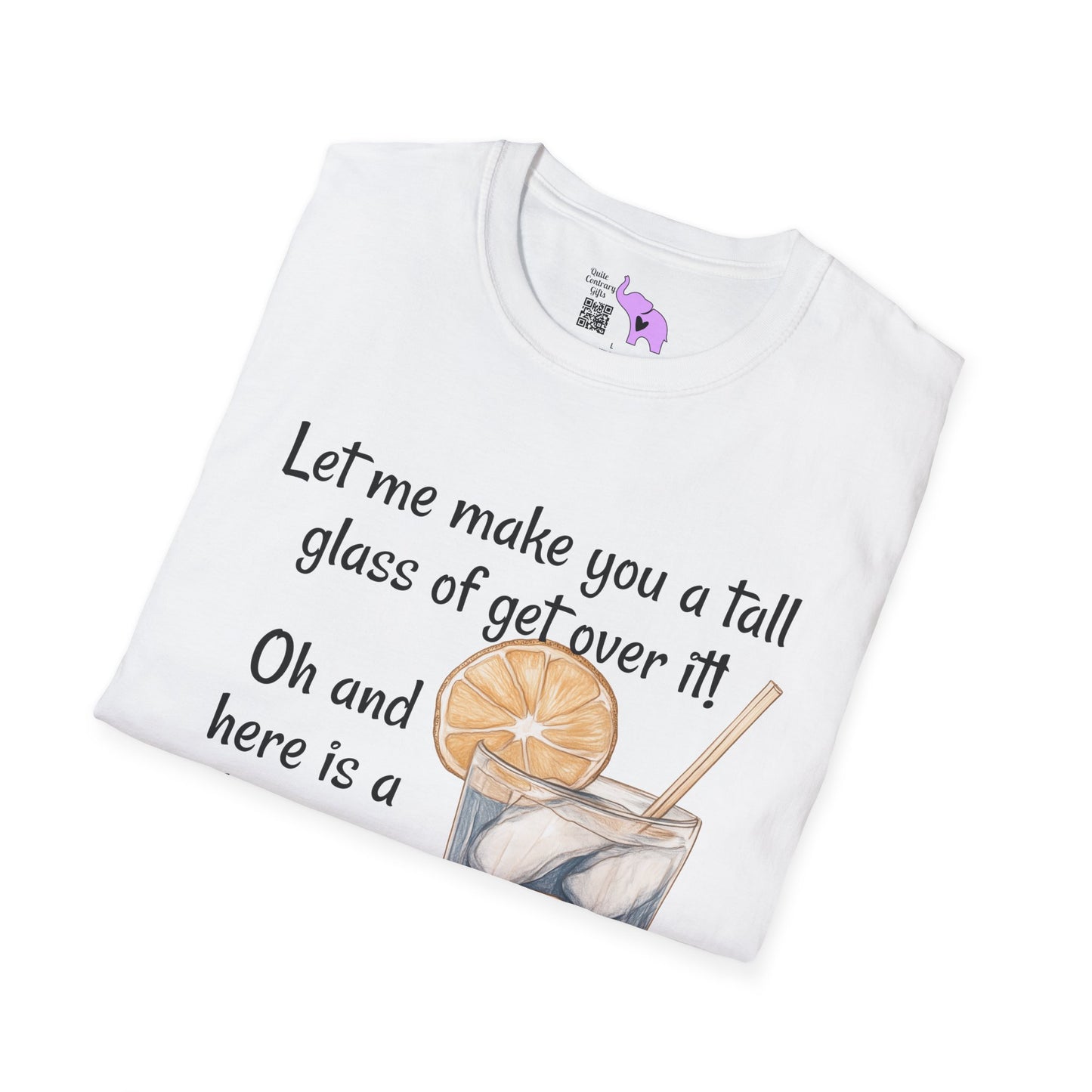 Let Me Make You A Tall Glass of Get Over It... Adult T-shirt