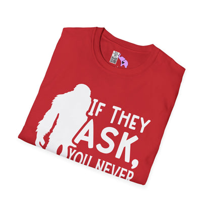 Bigfoot: If They Ask You Never Saw Me Adult T-shirt