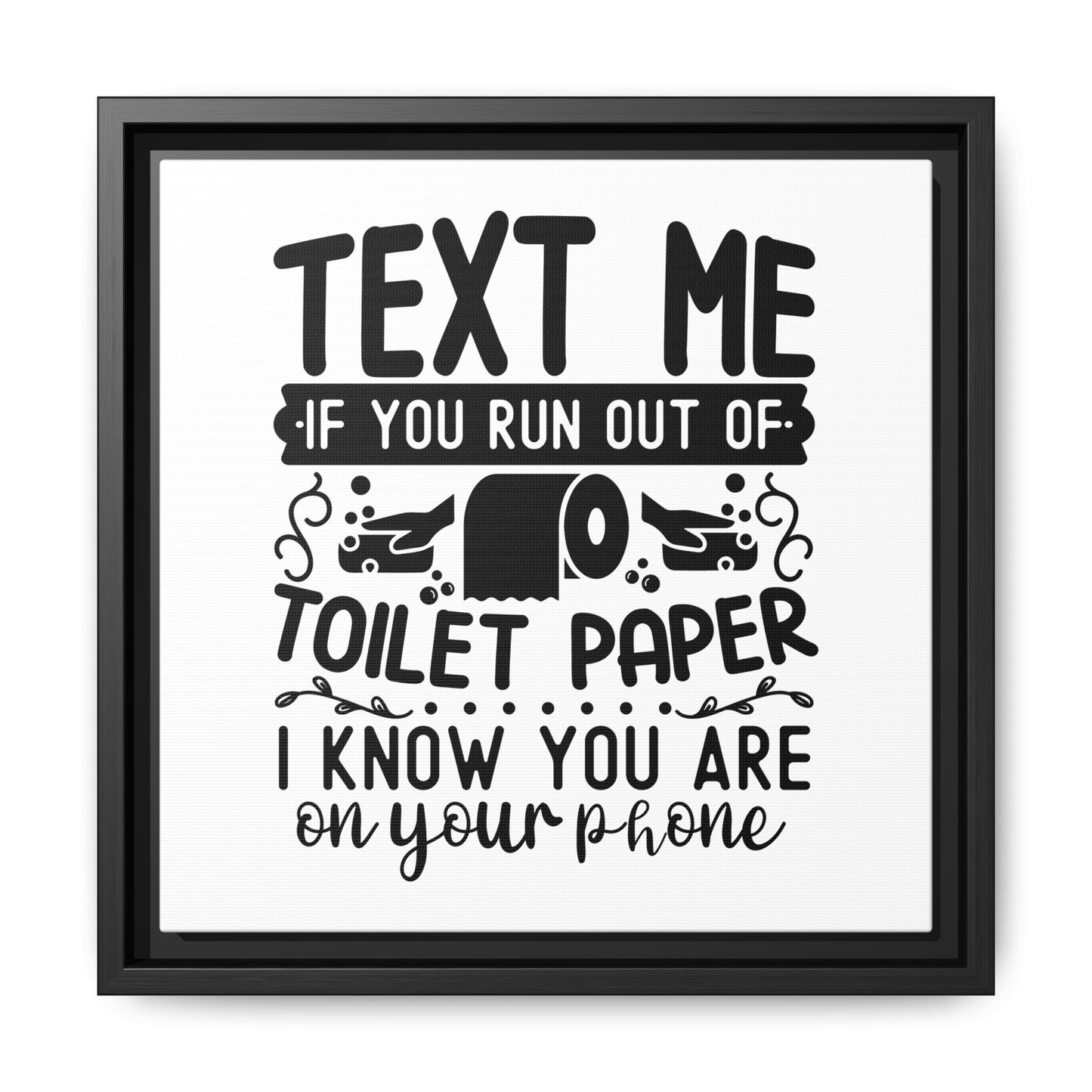 Text Me If You Run Out Of Toilet Paper... Framed Canvas Bathroom Art