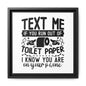 Text Me If You Run Out Of Toilet Paper... Framed Canvas Bathroom Art
