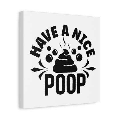 Have A Nice Poop Canvas Art