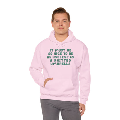 It Must Be Nice To Be As Useless As a Knitted Umbrella Heavy Blend™ Hooded Sweatshirt