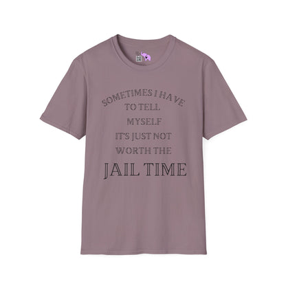 Sometimes I Have To Tell Myself That It's Just Not Worth The Jail Time Adult T-shirt