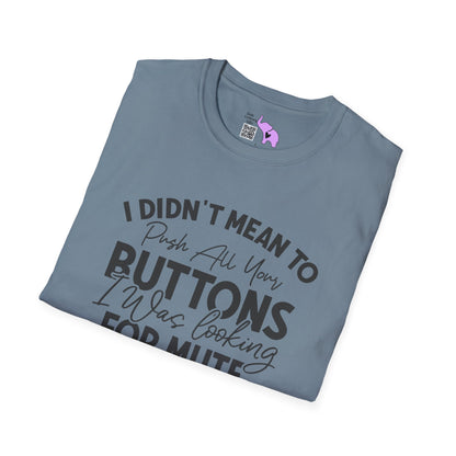 I Didn't Mean To Push All Your Buttons... T-shirt