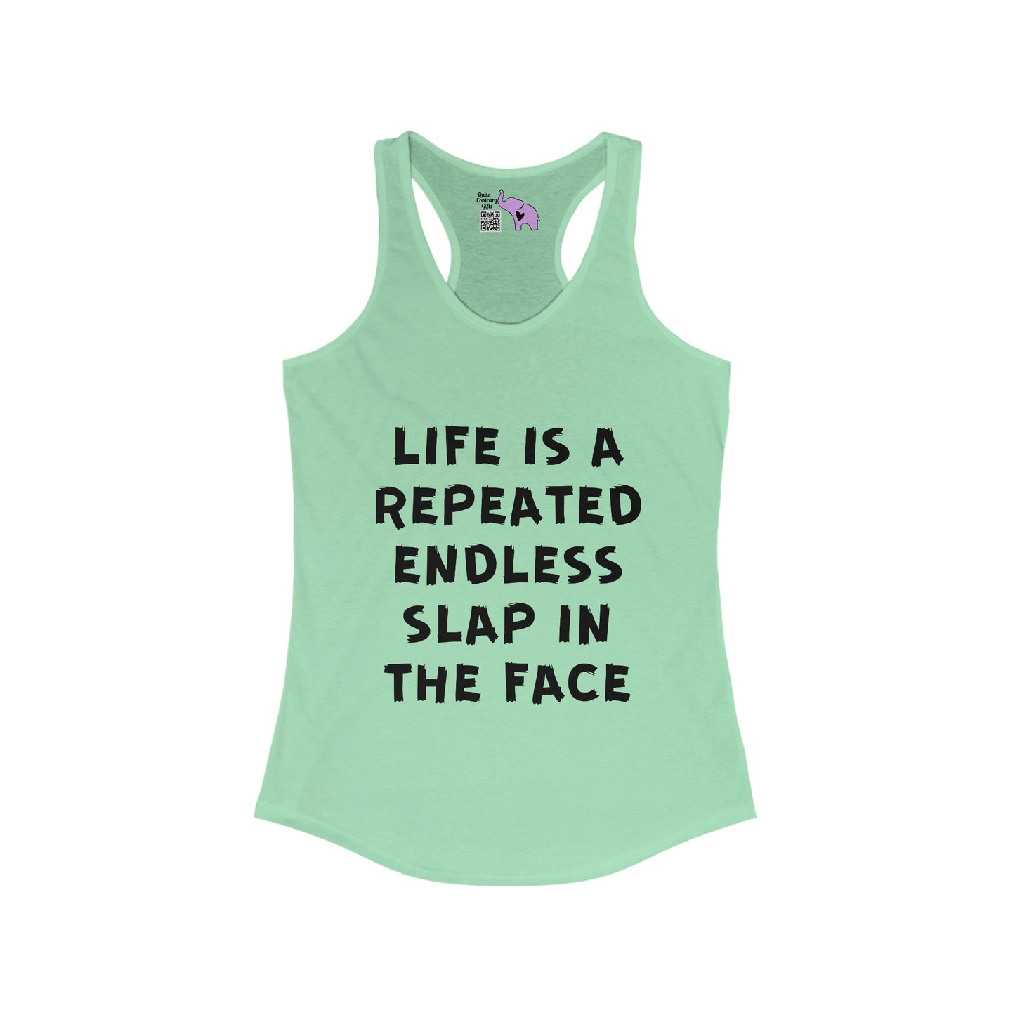 Life Is A Repeated Endless Slap In the Face Women's Ideal Racerback Tank