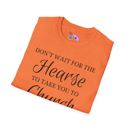 Don't Wait for the Hearse to Take You To Church T-shirt