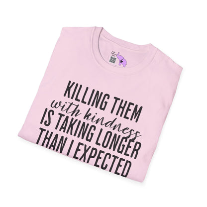 Killing Them With Kindness Is Taking Longer Than I Expected Adult T-shirt