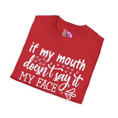 If My Mouth Doesn't Say It My Face Definitely Will 2 T-shirt