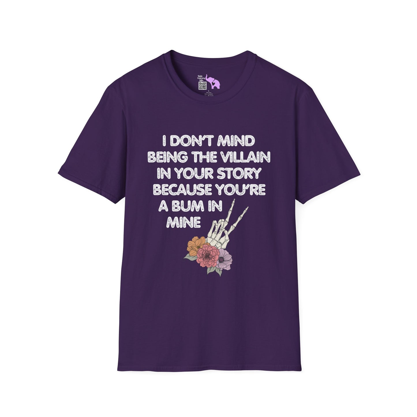 I Don't Mind Being The Villain In Your Story Because You're A Bum in Mine Adult T-shirt