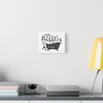 You Are The Bubbles To My Bath Canvas Art