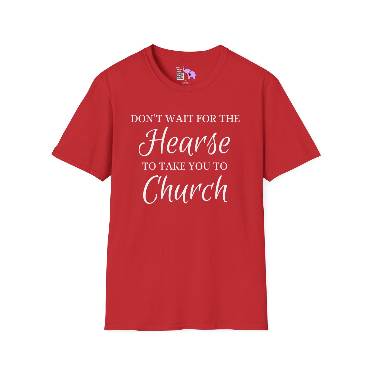 Don't Wait for the Hearse to Take You To Church Adult T-shirt