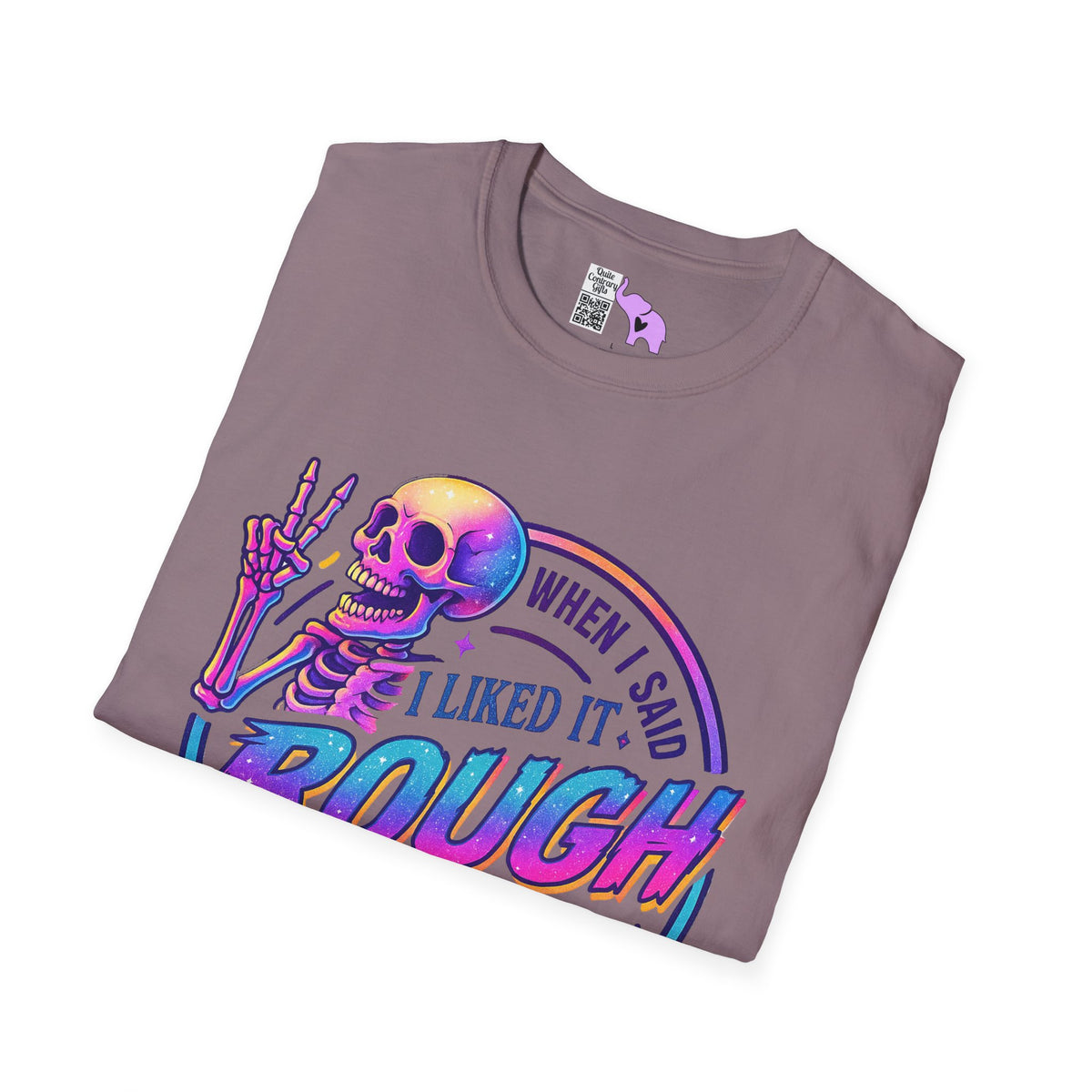 When I Said I Liked It Rough I Didn't Mean My Entire Life Adult T-shirt