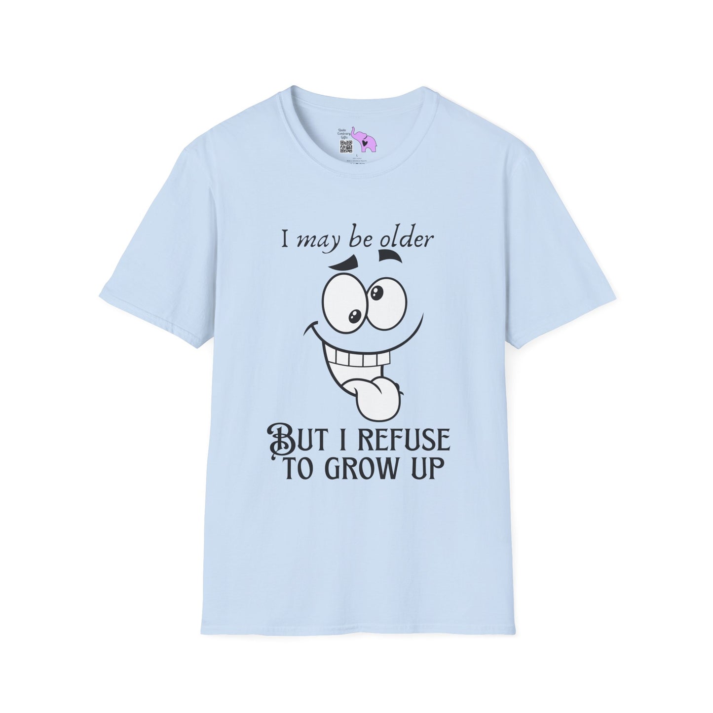 I May Be Old But I Refuse To Grow Up T-shirt