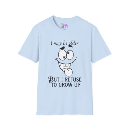 I May Be Old But I Refuse To Grow Up T-shirt