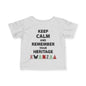 Keep Calm And Remember Your Heritage Infant Soft T-Shirt