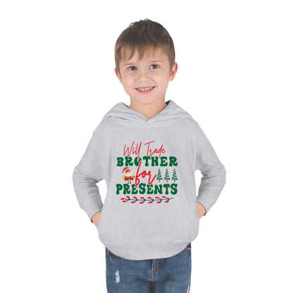 Will Trade Brother for Presents Toddler Pullover Fleece Hoodie