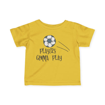 Players Gonna Play Infant T-Shirt