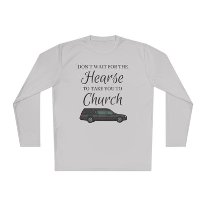 Don't Wait For The Hearse To Take You To Church Adult Long Sleeve Tee