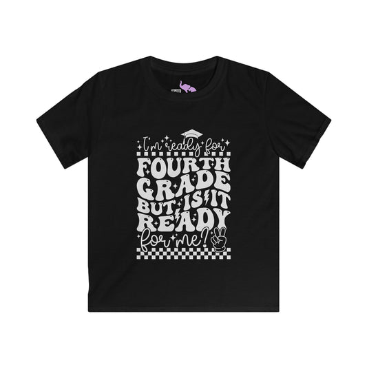 I'm Ready for 4th Grade But Is It Ready For Me Youth Softstyle Tee