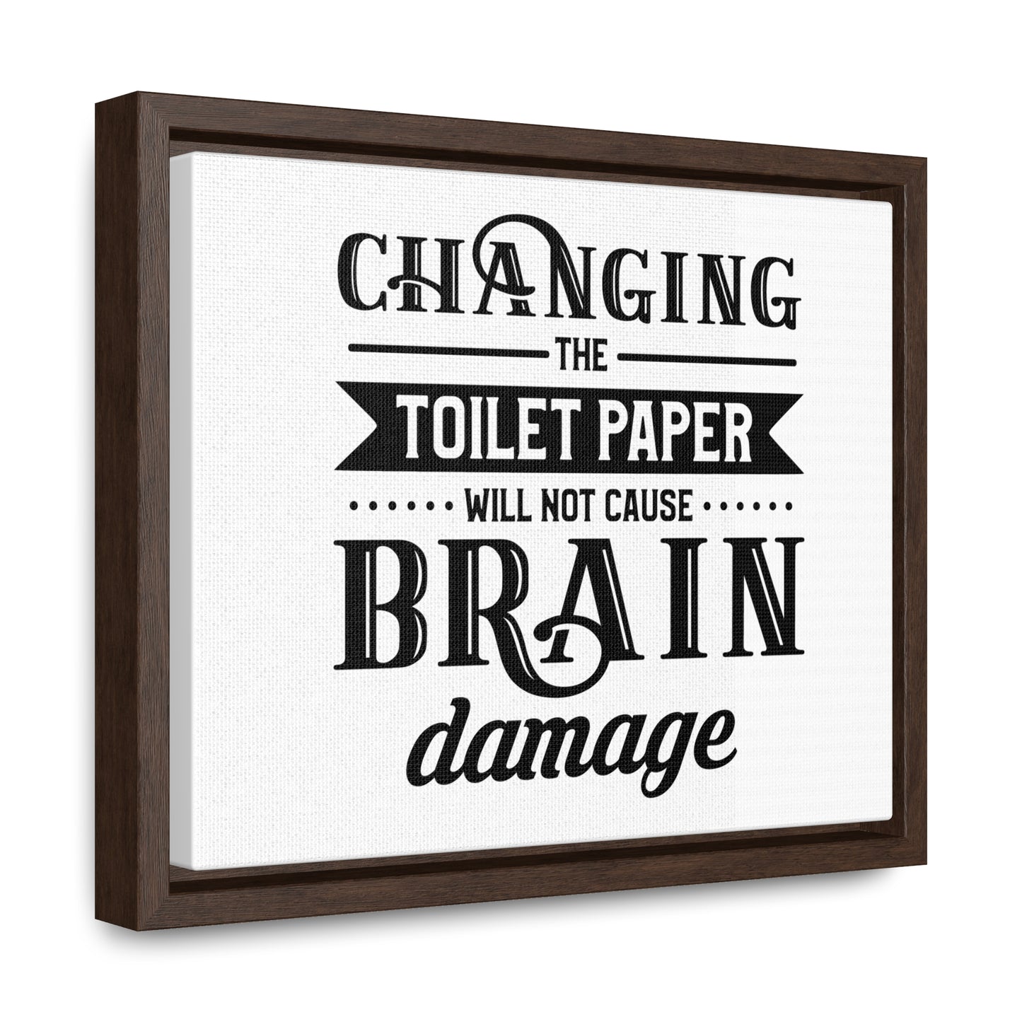 Changing The Toilet Paper Will Not Cause Brain Damage 2 Canvas Wraps, Horizontal Frame