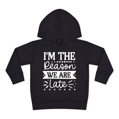 I'm The Reason We Are Late Toddler Hoodie