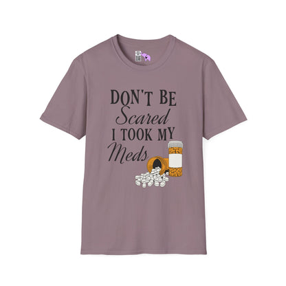 ""Don't Be Scared I Took My Meds Adult T-shirt